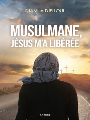 cover image of Musulmane, Jésus m'a libérée